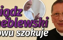 Ks. Kneblewski o noszących maczki: "Biorą przykład z nałożnic haremowych"