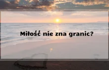 Miłość nie zna granic?