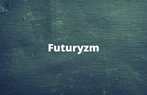Futuryzm - cechy, definicja, przykłady - Nurty literackie
