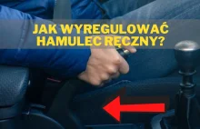 Jak wyregulować HAMULEC RĘCZNY?