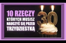 10 Rzeczy, Których Musisz Się Nauczyć Zanim Skończysz 30 Lat