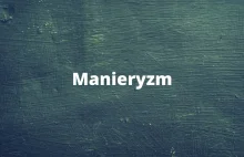 Manieryzm - definicja, cechy, przykłady