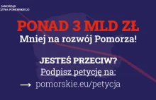 Jeżeli nie zgadzasz się na 700 mln EURO mniej na rozwój Pomorza podpisz petycję