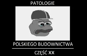 PATOLOGIE POLSKIEGO BUDOWNICTWA cz.20 (zboczuch budowlany)