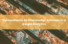 Wprowadzenie do Ulepszonego Ecommerce w Google Analytics