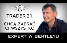 Trader21 dla Eksperta w Bentleyu - Finansowy ARMAGEDON! Chcą zabrać wszystko!