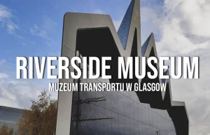 Riverside Museum - Muzeum Transportu w Glasgow | Wiecznie Wolni