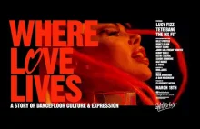 Where Love Lives: A Story of Dancefloor Culture & Expression