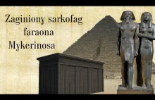 Zaginiony sarkofag faraona Mykeinosa [STAROŻYTNY EGIPT]