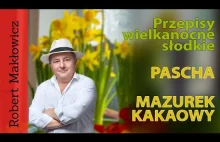 Robert Makłowicz gotuje na Wielkanoc: Pascha i mazurek kakaowy