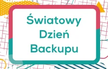 Dziś Światowy Dzień Backupu 2021 - internetowy kalendarz