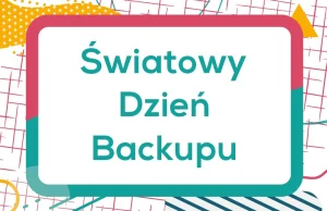 Dziś Światowy Dzień Backupu 2021 - internetowy kalendarz