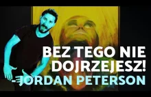 Bez tego NIE DOJRZEJESZ! - Jordan Peterson