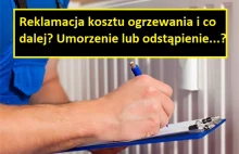 Złożyłeś reklamację kosztu ogrzewania/ podzielników? Co dalej? Umorzenie... ?