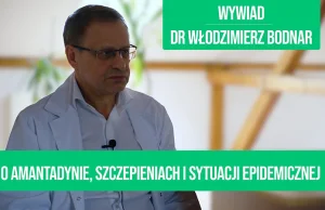 Dr Włodzimierz Bodnar - o amantadynie i sytuacji epidemicznej [WYWIAD] -...