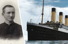 Ksiądz z Suwalszczyzny, który pozostał na Titanicu. Oddał miejsce w...