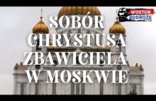 Sobór Chrystusa Zbawiciela - historia głównej świątyni rosyjskiego prawosławia