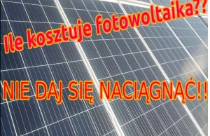 Fotowoltaika - ile naprawde kosztuje? dlaczego naciągają ludzi??