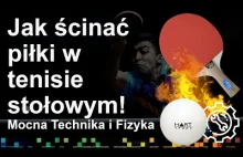 Jak dobrze ścinać piłki w tenisie stołowym - Technika i Fizyka