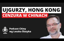Dlaczego Chiny są niemiłe, czyli Ujgurzy, Hong Kong i cenzura w Internecie