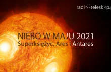 Niebo w maju 2021 - Superksiężyc, Ares i Antares