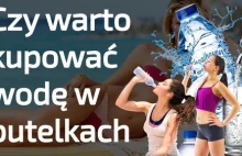 Czy warto wydawać pieniądze na wodę w butelkach