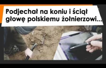 #44 Kozak podjechał na koniu i ściął głowę polskiemu żołnierzowi...