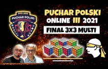 Puchar Polski Online III 2021 - Finał 3x3x3 MULTI
