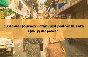 Customer Journey - czym jest podróż klienta i jak ją mapować?