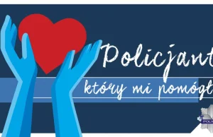 Policja ogłasza konkurs "Policjant który mi pomógł"