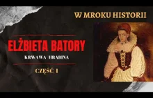 Elżbieta Batory - krwawa hrabina [część 1] | W mroku historii #18