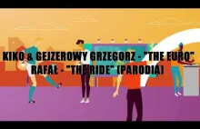 KIKO & GEJZEROWY GRZEGORZ - "THE EURO" (RAFAŁ - "THE RIDE" parodia)