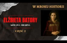 Elżbieta Batory - krwawa hrabina [część 2] | W mroku historii #19