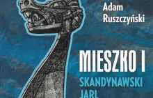 Adam Ruszczyński, Mieszko I. Skandynawski jarl czy słowiański kneź?