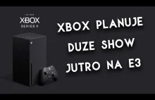 Xbox Planuje Duże Show Na E3 - Nowe Gry na Xbox Series X