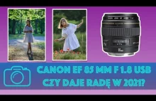 Canon EF 85 mm f/ 1.8 - Czy daje jeszcze radę w 2021?