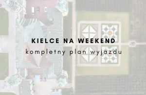 Kielce na weekend - szczegółowy plan wycieczki dla dużych i małych