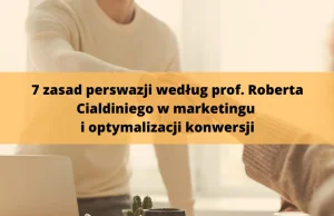 7 zasad perswazji według prof. Roberta Cialdiniego w marketingu i...