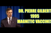 Dr Pierre Gilbert ostrzega w 1995 roku przed magnetyzującymi szczepionkami