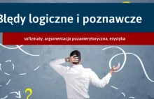 Błędy logiczne i błędy poznawcze — jak dyskutować merytorycznie