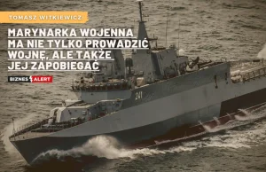 Marynarka Wojenna ma nie tylko prowadzić wojnę, ale także jej zapobiec