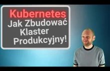 Jak zbudować produkcyjny klaster Kubernetes