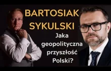 Jacek Bartosiak i Leszek Sykulski - Jaka geopolityczna przyszłość Polski