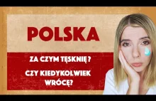 POLSKA - za czym tęsknię? Czy kiedykolwiek wrócę do Polski?
