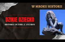 Dzikie dziecko - historia Victora z Aveyron | W mroku historii #24