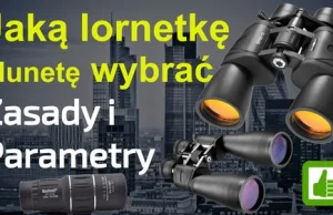 Zanim kupisz lornetkę zapoznaj się z tematem