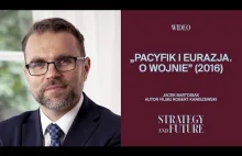 Jacek Bartosiak - „Pacyfik i Eurazja. O wojnie” z 2016 r.