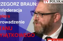 GRZEGORZ BRAUN: Konfederacja popiera wprowadzenie stanu wyjątkowego....