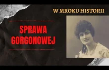 Sprawa Gorgonowej | W mroku historii #26