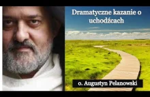 o. Augustyn Pelanowski - Dramatyczne kazanie o uchodźcach.